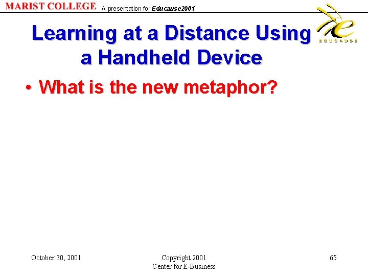 A presentation for Educause 2001 Learning at a Distance Using a Handheld Device •