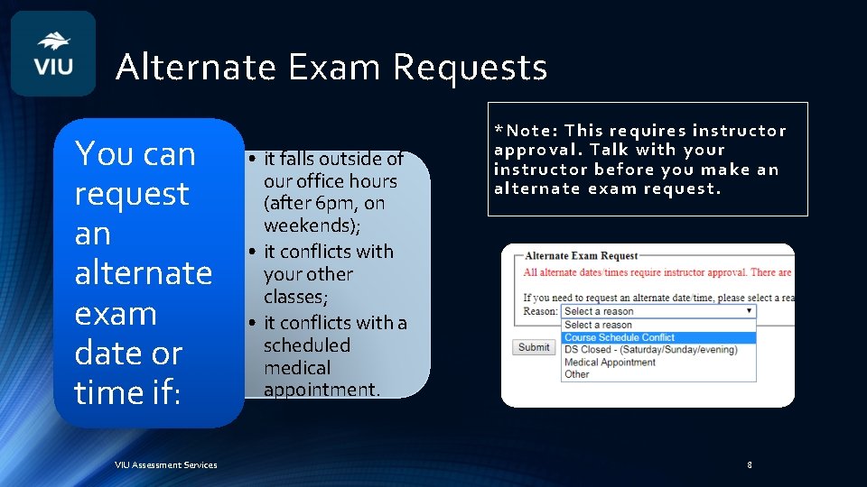 Alternate Exam Requests You can request an alternate exam date or time if: VIU