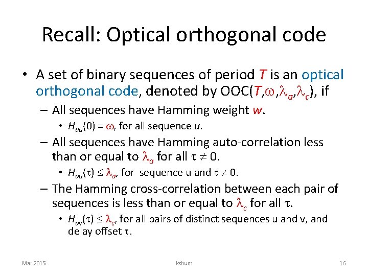 Recall: Optical orthogonal code • A set of binary sequences of period T is