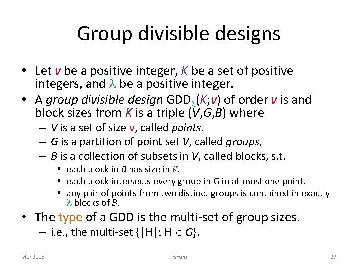 Group divisible designs • Let v be a positive integer, K be a set