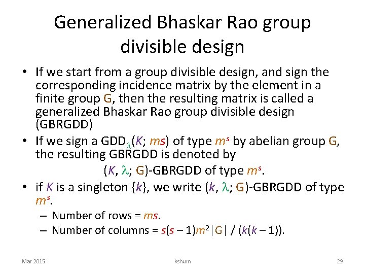 Generalized Bhaskar Rao group divisible design • If we start from a group divisible