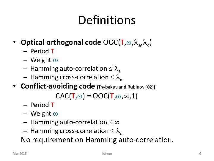 Definitions • Optical orthogonal code OOC(T, , a, c) – – Period T Weight