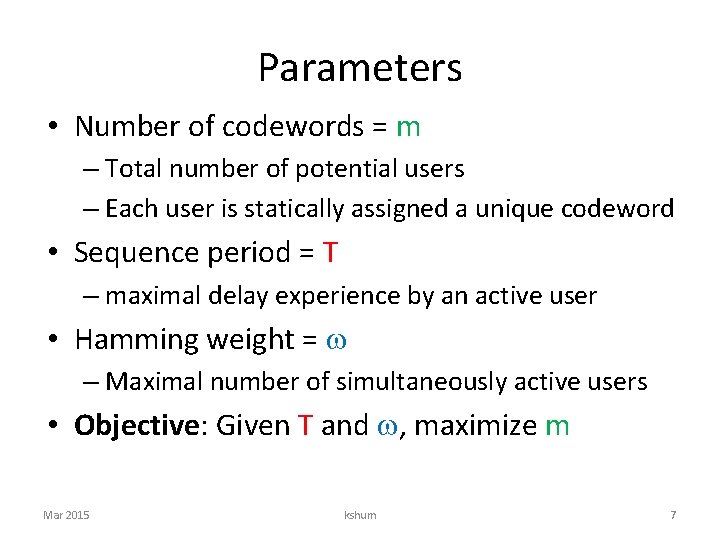 Parameters • Number of codewords = m – Total number of potential users –