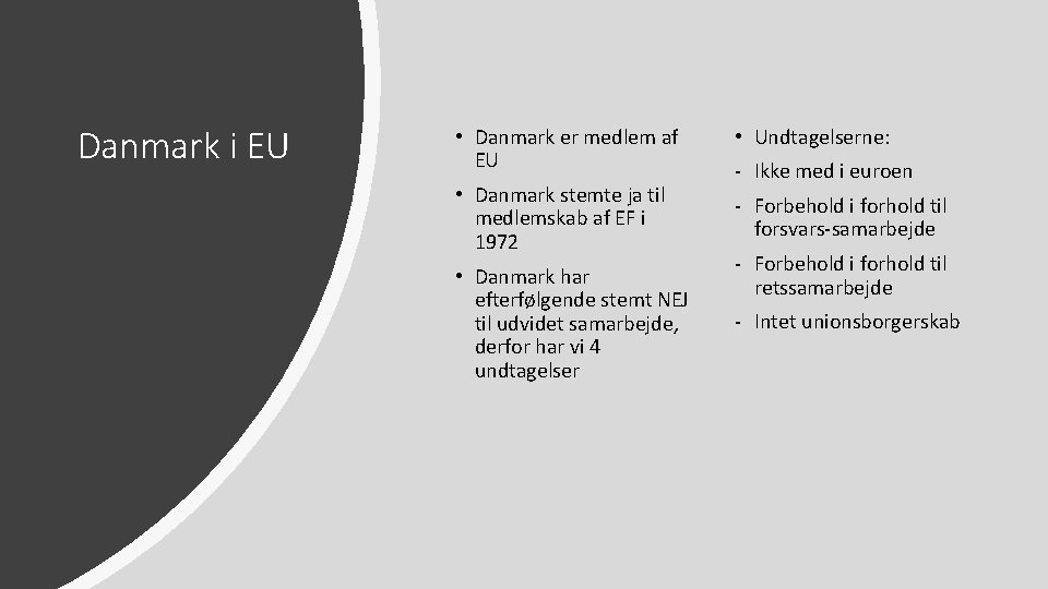 Danmark i EU • Danmark er medlem af EU • Undtagelserne: • Danmark stemte