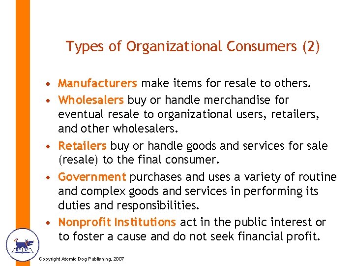 Types of Organizational Consumers (2) • Manufacturers make items for resale to others. •