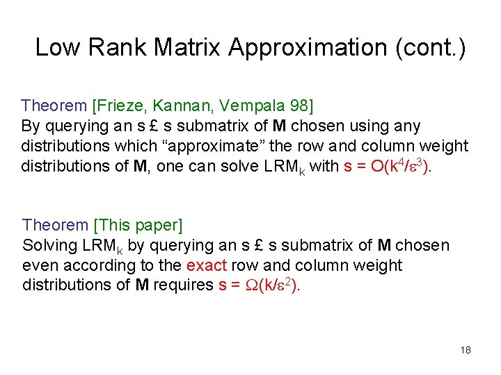 Low Rank Matrix Approximation (cont. ) Theorem [Frieze, Kannan, Vempala 98] By querying an