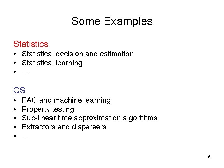 Some Examples Statistics • Statistical decision and estimation • Statistical learning • … CS