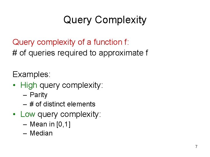 Query Complexity Query complexity of a function f: # of queries required to approximate