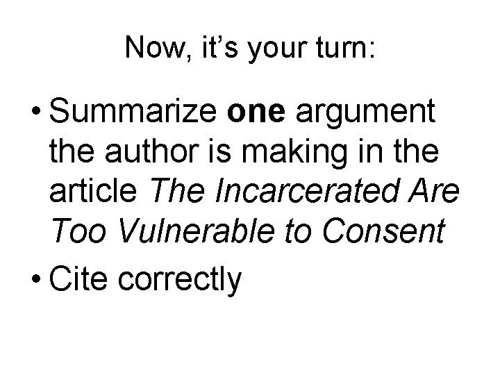 Now, it’s your turn: • Summarize one argument the author is making in the