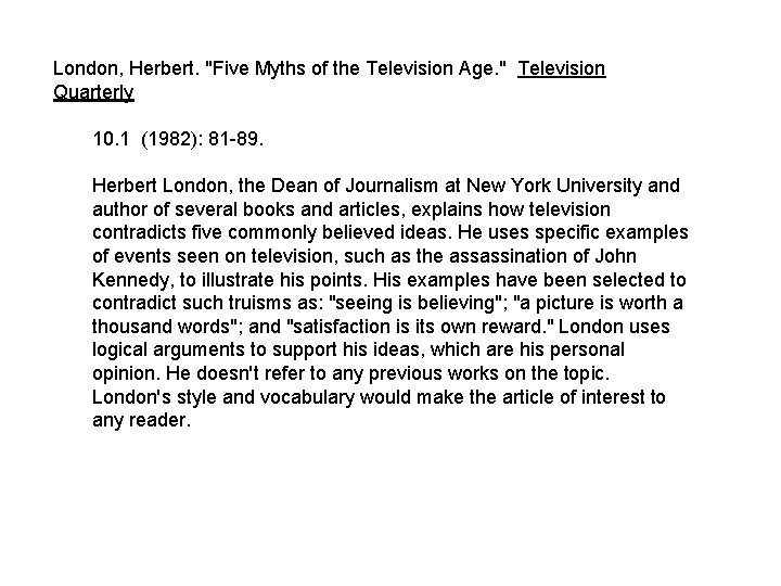 London, Herbert. "Five Myths of the Television Age. " Television Quarterly 10. 1 (1982):