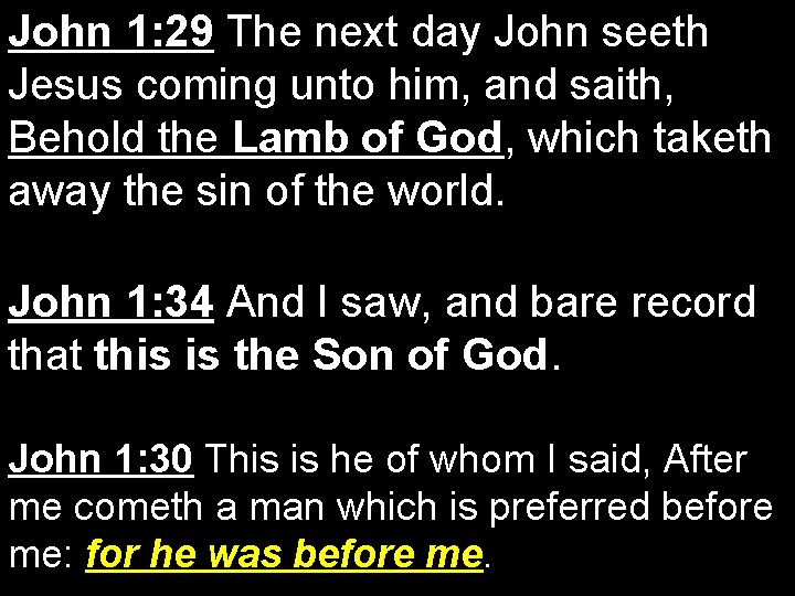 John 1: 29 The next day John seeth Jesus coming unto him, and saith,