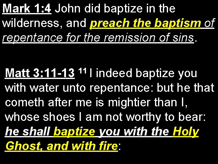 Mark 1: 4 John did baptize in the wilderness, and preach the baptism of