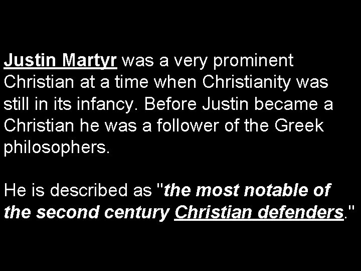 Justin Martyr was a very prominent Christian at a time when Christianity was still