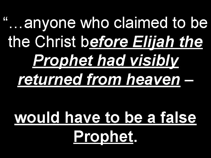 “…anyone who claimed to be the Christ before Elijah the Prophet had visibly returned