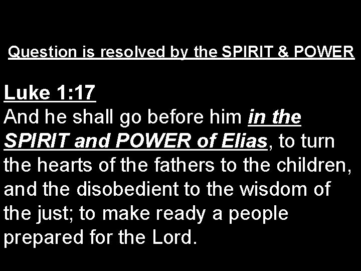 Question is resolved by the SPIRIT & POWER Luke 1: 17 And he shall