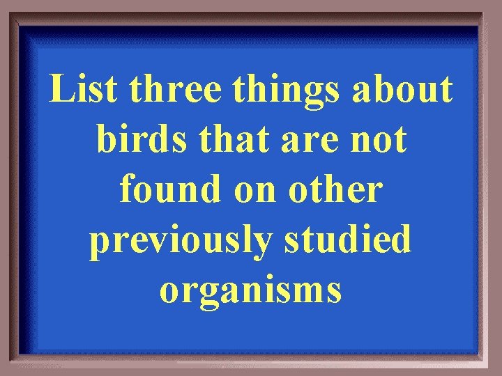 List three things about birds that are not found on other previously studied organisms
