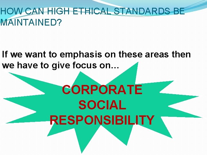 HOW CAN HIGH ETHICAL STANDARDS BE MAINTAINED? If we want to emphasis on these