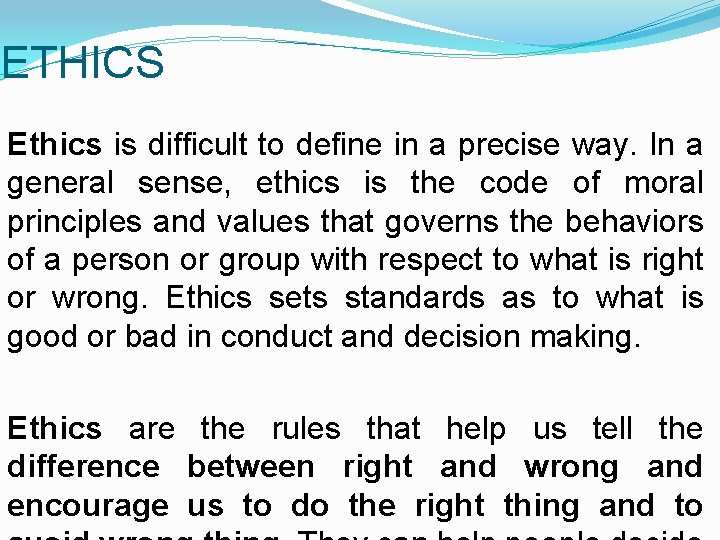 ETHICS Ethics is difficult to define in a precise way. In a general sense,