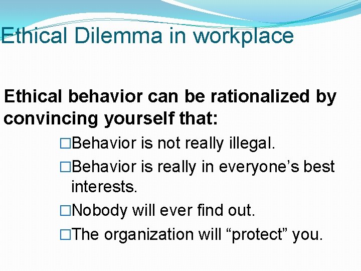 Ethical Dilemma in workplace Ethical behavior can be rationalized by convincing yourself that: �Behavior