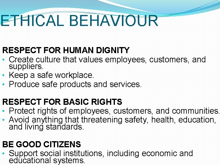 ETHICAL BEHAVIOUR RESPECT FOR HUMAN DIGNITY • Create culture that values employees, customers, and