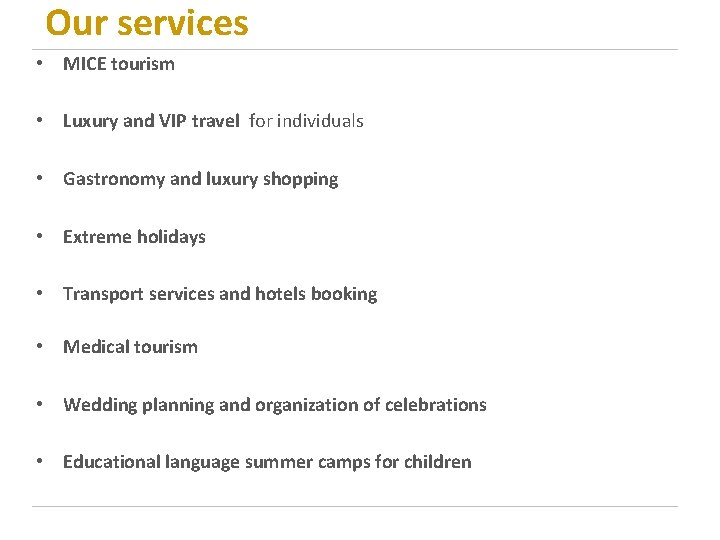  Our services • MICE tourism • Luxury and VIP travel for individuals •