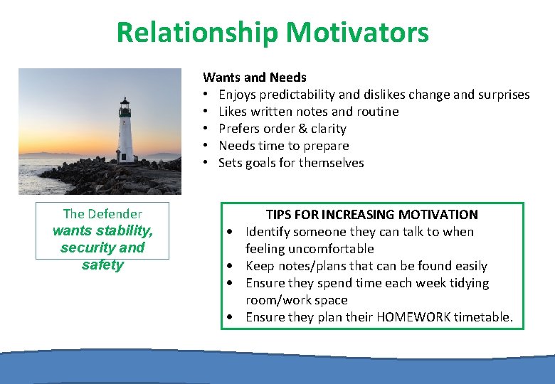 Relationship Motivators Wants and Needs • Enjoys predictability and dislikes change and surprises •