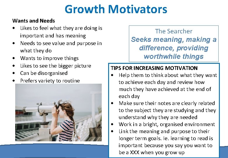 Growth Motivators Wants and Needs Likes to feel what they are doing is important