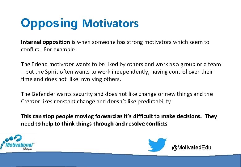 Opposing Motivators Internal opposition is when someone has strong motivators which seem to conflict.