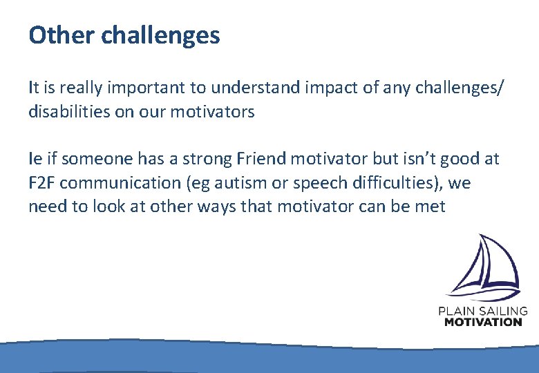 Other challenges It is really important to understand impact of any challenges/ disabilities on