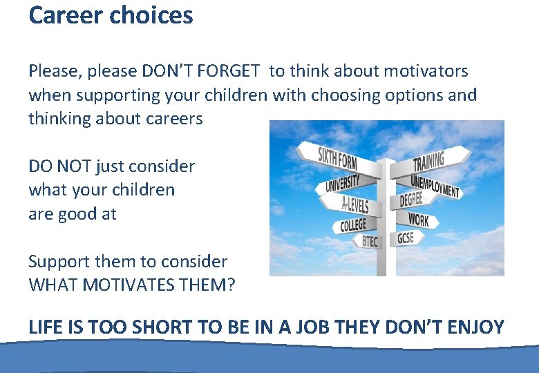 Career choices Please, please DON’T FORGET to think about motivators when supporting your children