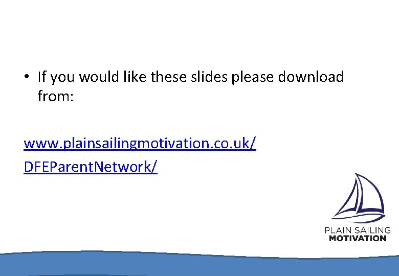 • If you would like these slides please download from: www. plainsailingmotivation. co.