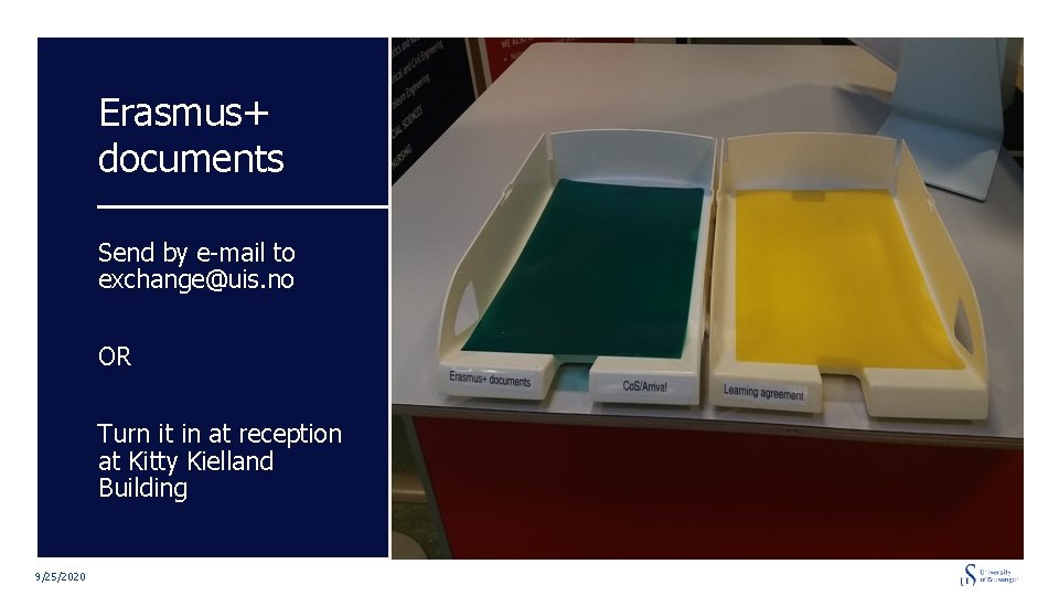 Erasmus+ documents Send by e-mail to exchange@uis. no OR Turn it in at reception