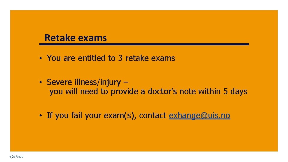 Retake exams • You are entitled to 3 retake exams • Severe illness/injury –