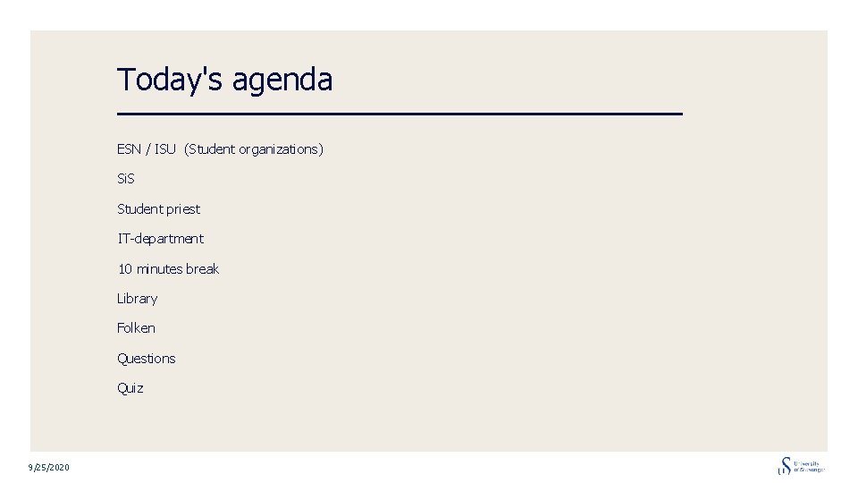 Today's agenda ESN / ISU (Student organizations) Si. S Student priest IT-department 10 minutes