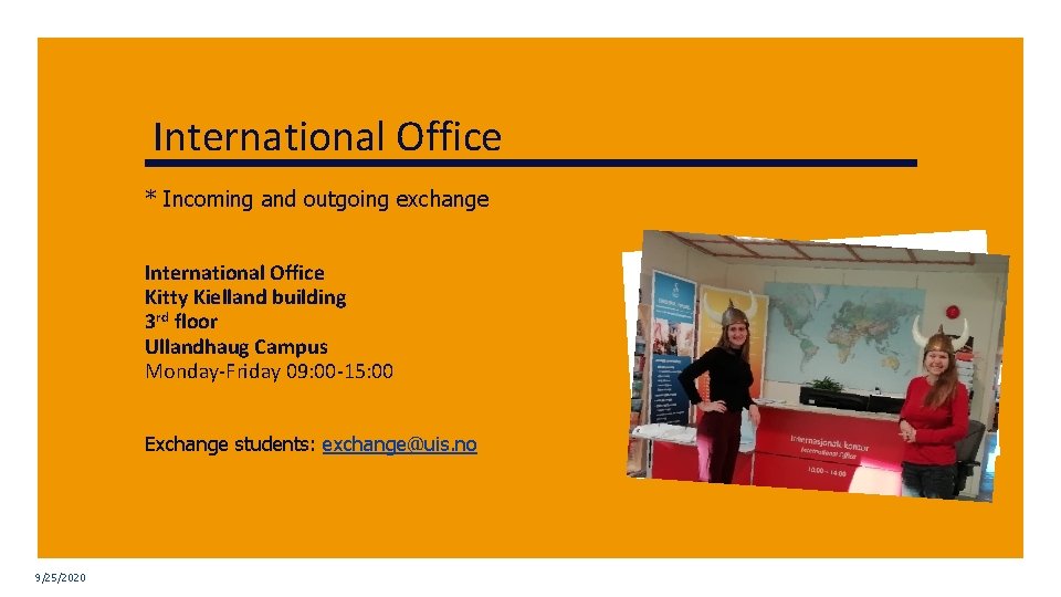 International Office * Incoming and outgoing exchange International Office Kitty Kielland building 3 rd