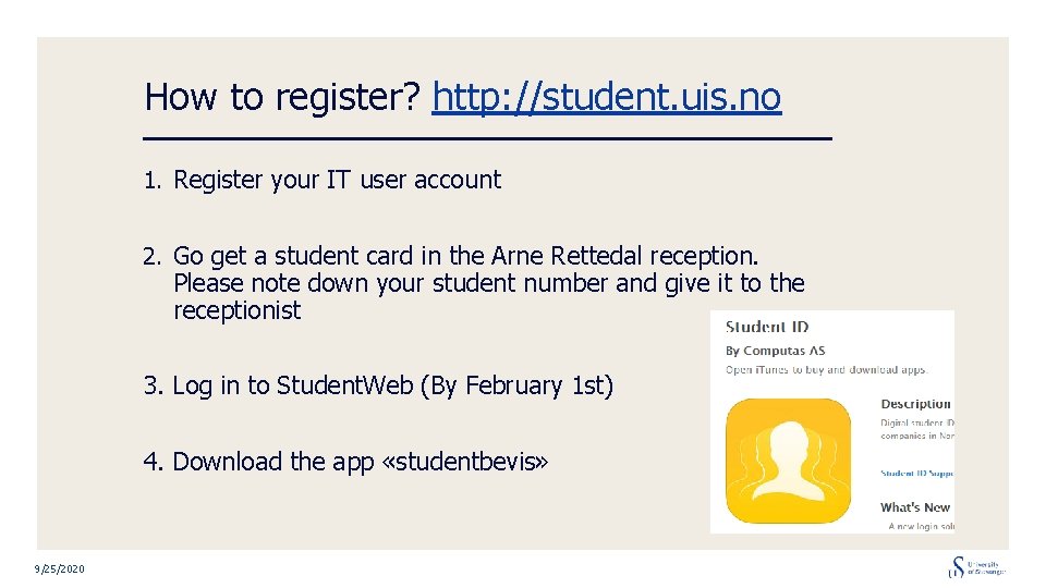 How to register? http: //student. uis. no 1. Register your IT user account 2.