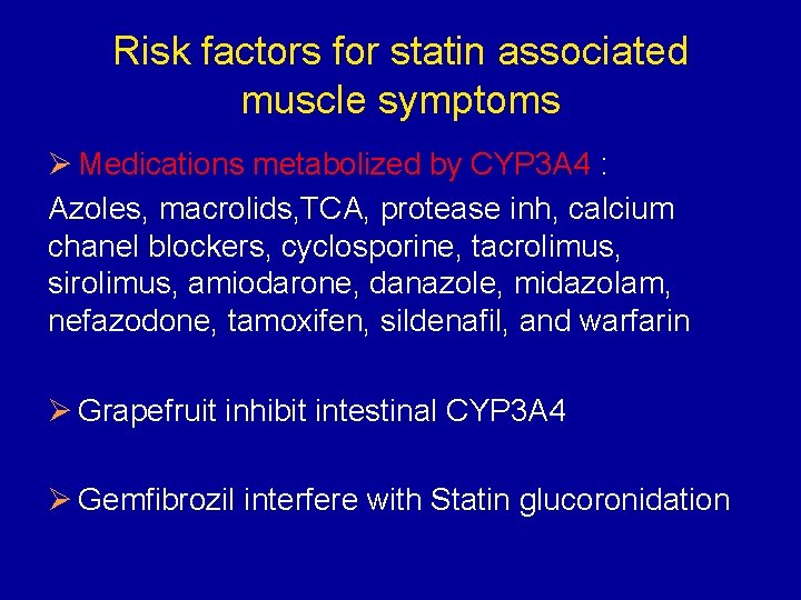 Risk factors for statin associated muscle symptoms Ø Medications metabolized by CYP 3 A