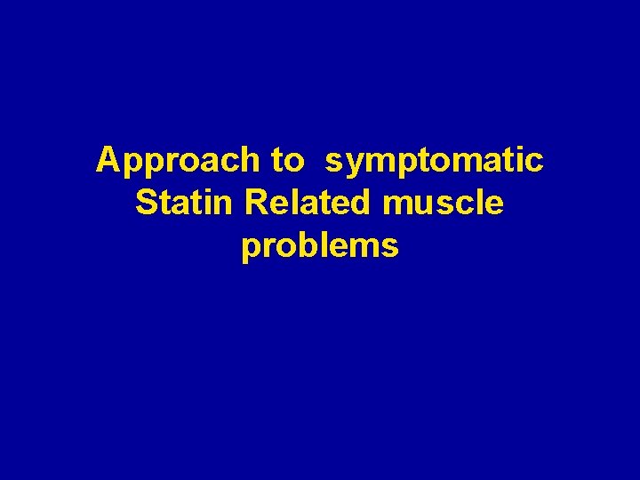 Approach to symptomatic Statin Related muscle problems 