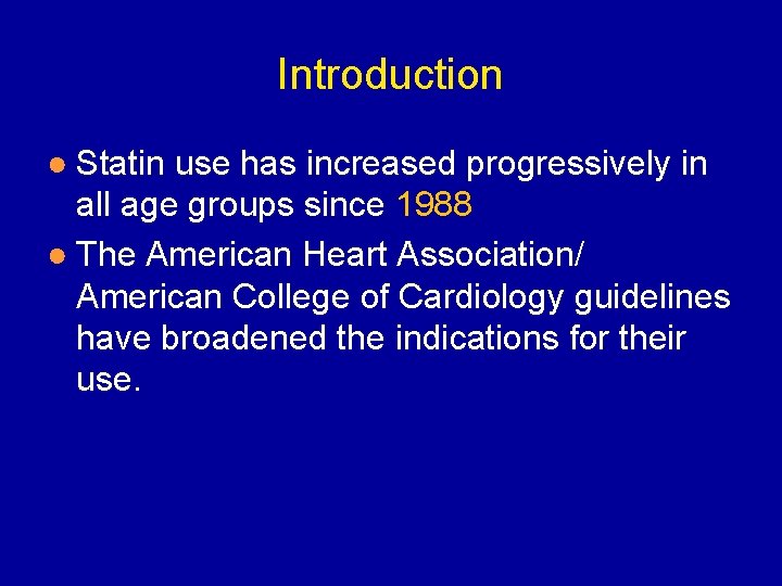 Introduction ● Statin use has increased progressively in all age groups since 1988 ●