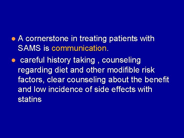 ● A cornerstone in treating patients with SAMS is communication. ● careful history taking