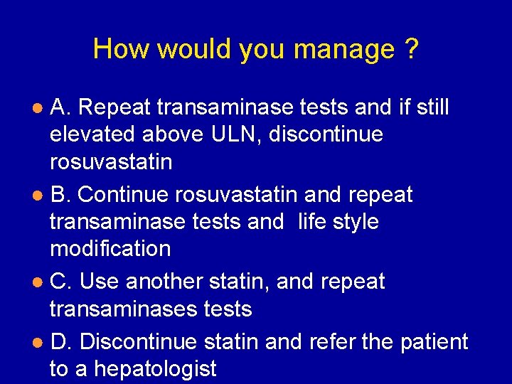 How would you manage ? ● A. Repeat transaminase tests and if still elevated