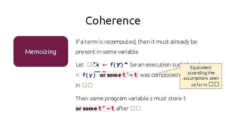 Coherence If a term is recomputed, then it must already be Memoizing present in