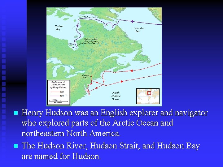 n n Henry Hudson was an English explorer and navigator who explored parts of