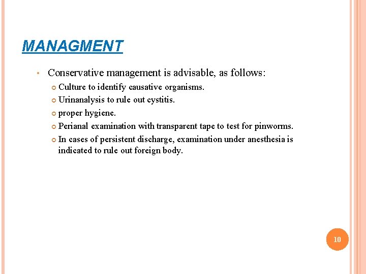MANAGMENT • Conservative management is advisable, as follows: Culture to identify causative organisms. Urinanalysis