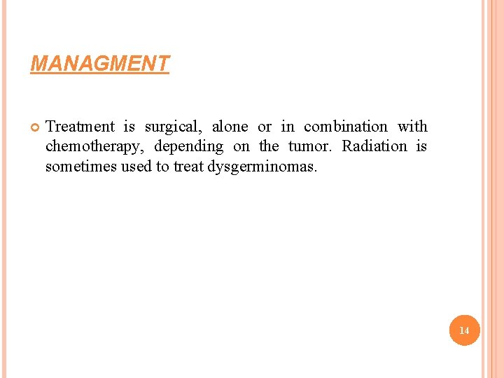 MANAGMENT Treatment is surgical, alone or in combination with chemotherapy, depending on the tumor.