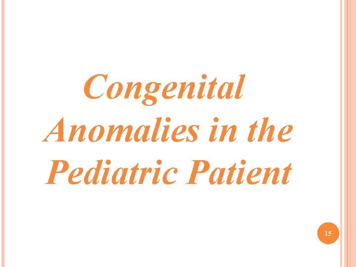 Congenital Anomalies in the Pediatric Patient 15 