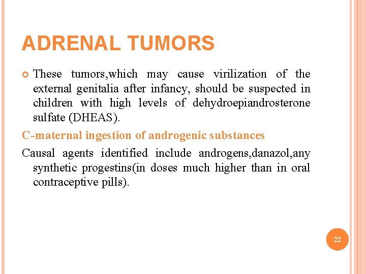 ADRENAL TUMORS These tumors, which may cause virilization of the external genitalia after infancy,