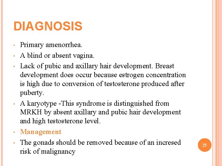 DIAGNOSIS • • • Primary amenorrhea. A blind or absent vagina. Lack of pubic