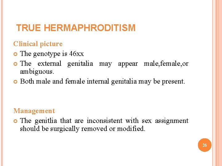 TRUE HERMAPHRODITISM Clinical picture The genotype is 46 xx The external genitalia may appear