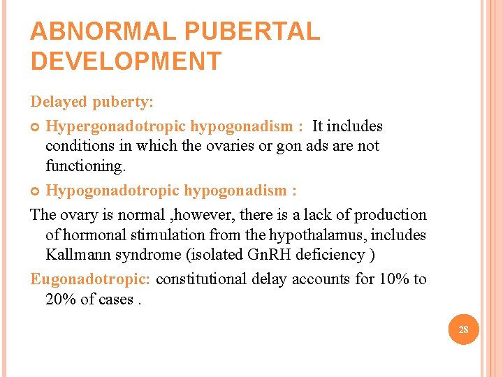 ABNORMAL PUBERTAL DEVELOPMENT Delayed puberty: Hypergonadotropic hypogonadism : It includes conditions in which the